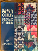 Load image into Gallery viewer, Precision Pieced Quilts Using the Foundation Method by Jane Hall & Dixie Haywood