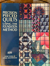 Load image into Gallery viewer, Precision Pieced Quilts Using the Foundation Method by Jane Hall & Dixie Haywood