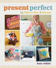 Load image into Gallery viewer, PRESENT PERFECT 25 Gifts to Sew & Bestow by Betz White