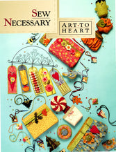 Load image into Gallery viewer, SEW NECESSARY by Nancy Halvorsen, Art to Heart